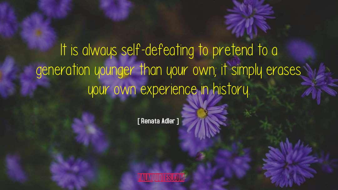 Self Defeating Behavior quotes by Renata Adler