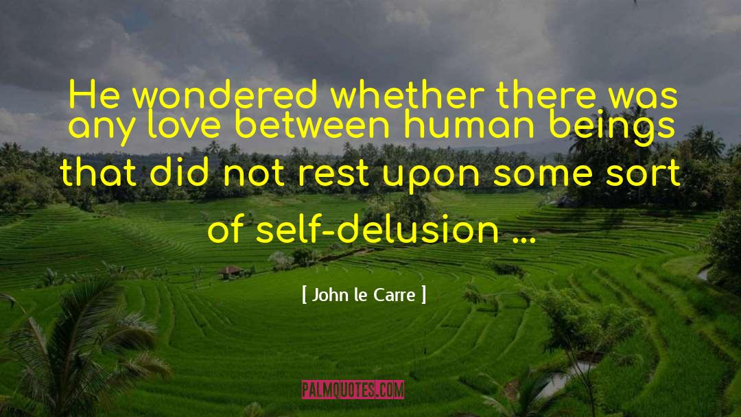 Self Delusion quotes by John Le Carre