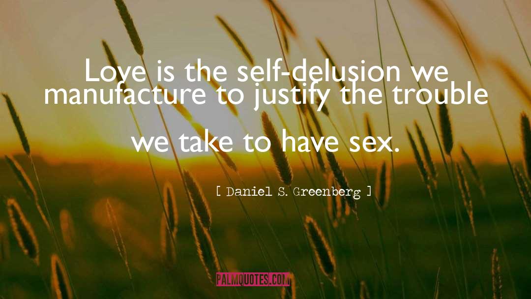 Self Delusion quotes by Daniel S. Greenberg