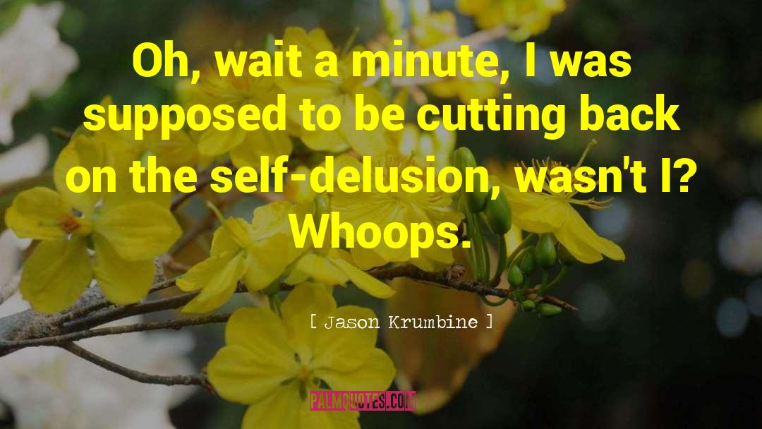 Self Delusion Value quotes by Jason Krumbine