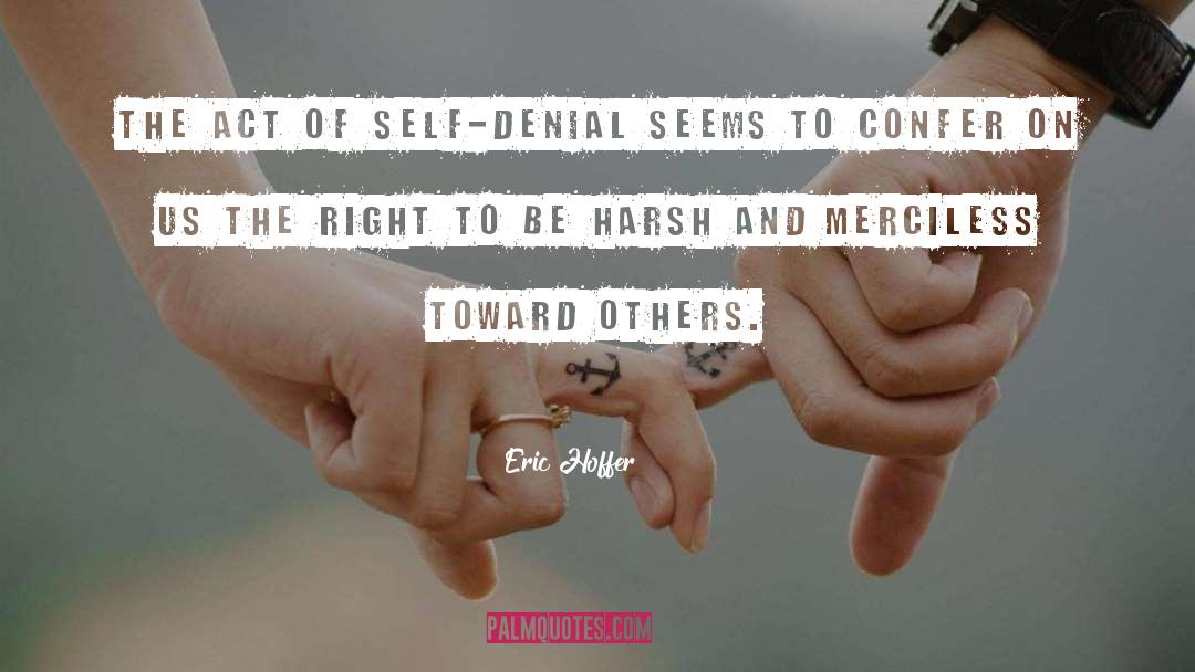 Self Denial quotes by Eric Hoffer