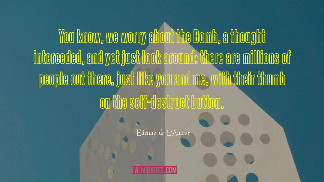 Self Destruct quotes by Etienne De L'Amour