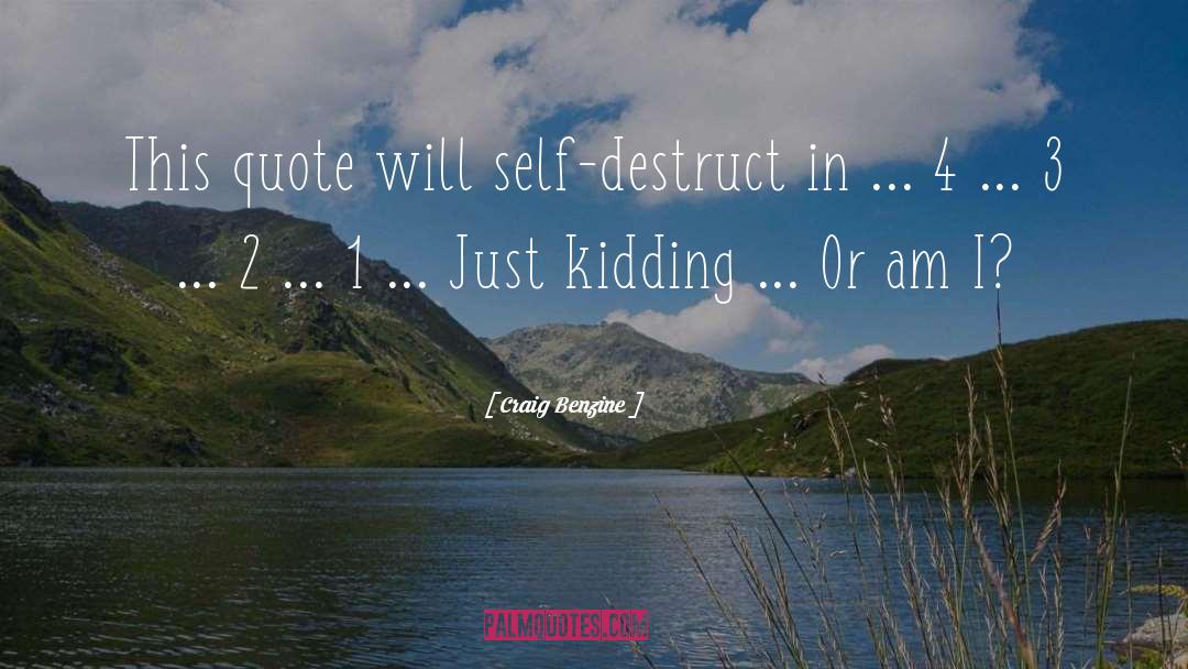 Self Destruct quotes by Craig Benzine