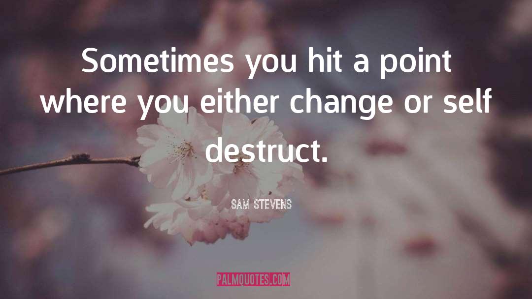 Self Destruct quotes by Sam Stevens