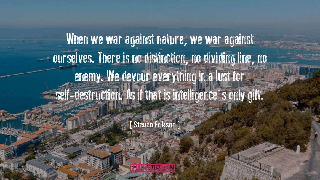 Self Destruction quotes by Steven Erikson
