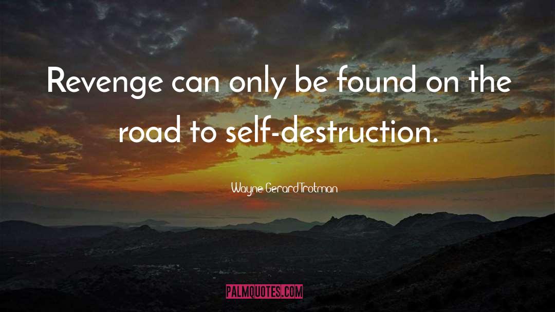 Self Destruction quotes by Wayne Gerard Trotman