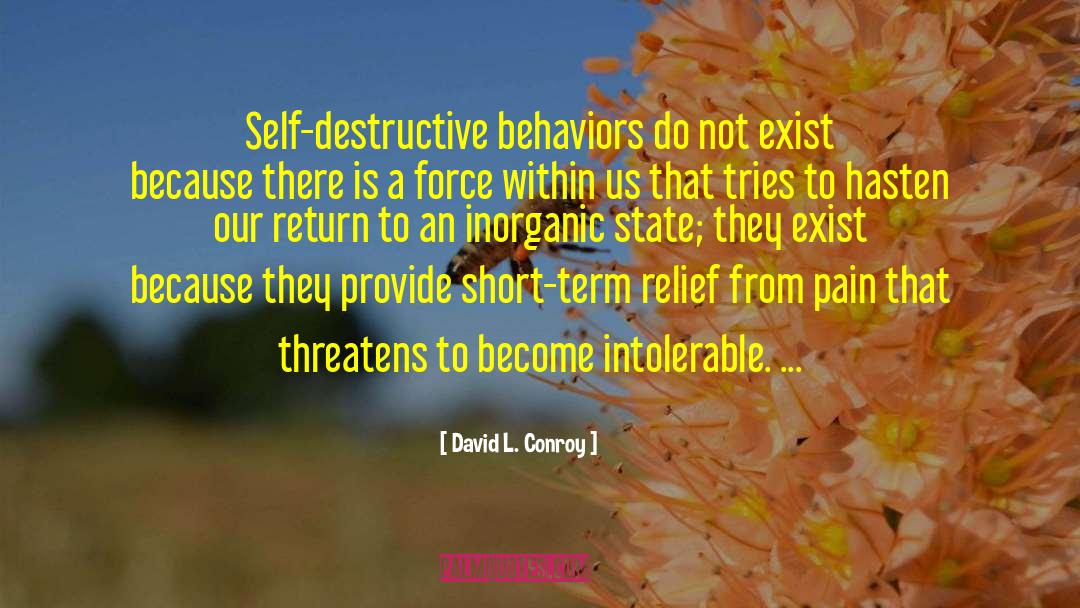 Self Destructive Behavior quotes by David L. Conroy