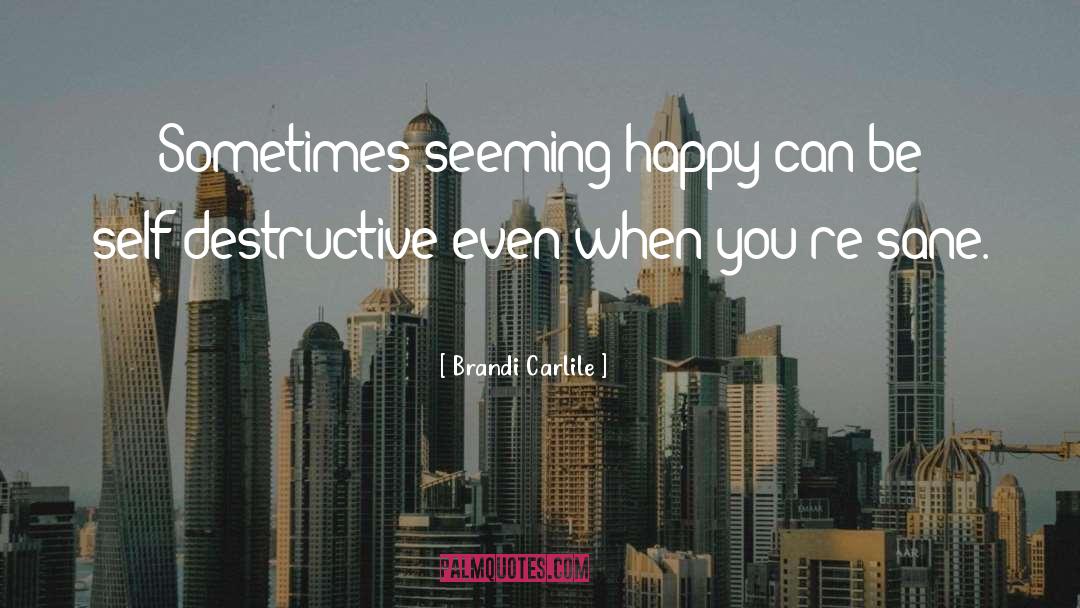 Self Destructive quotes by Brandi Carlile
