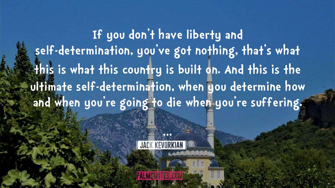 Self Determination quotes by Jack Kevorkian