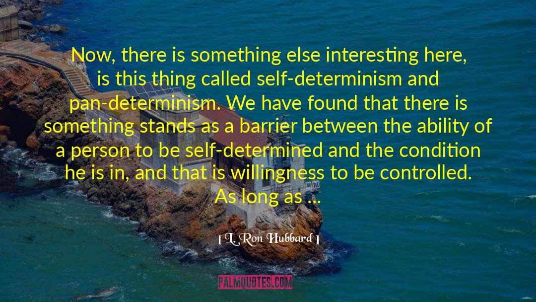 Self Determined quotes by L. Ron Hubbard