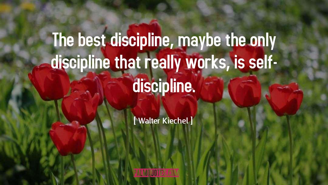 Self Discipline quotes by Walter Kiechel