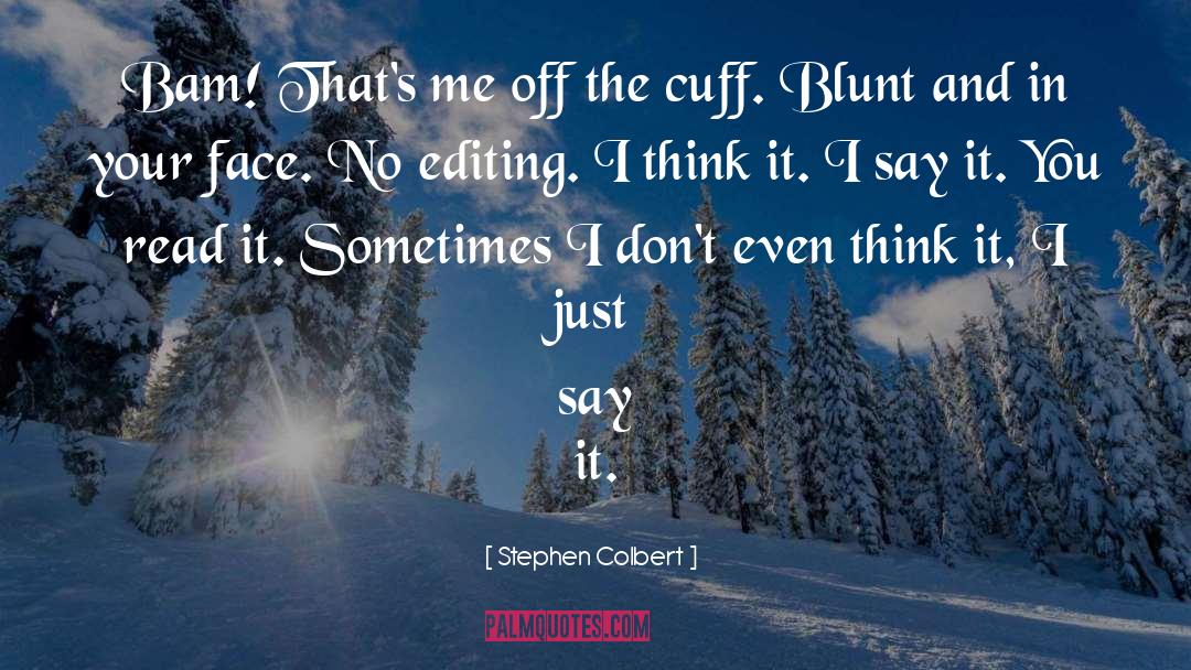 Self Editing quotes by Stephen Colbert