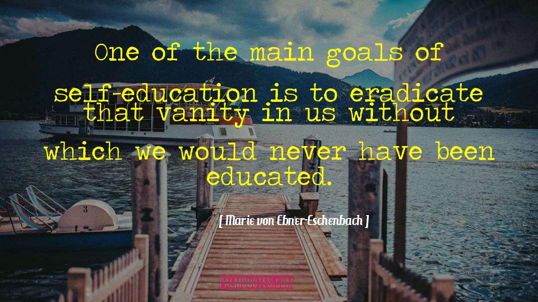 Self Education Never Ends quotes by Marie Von Ebner-Eschenbach