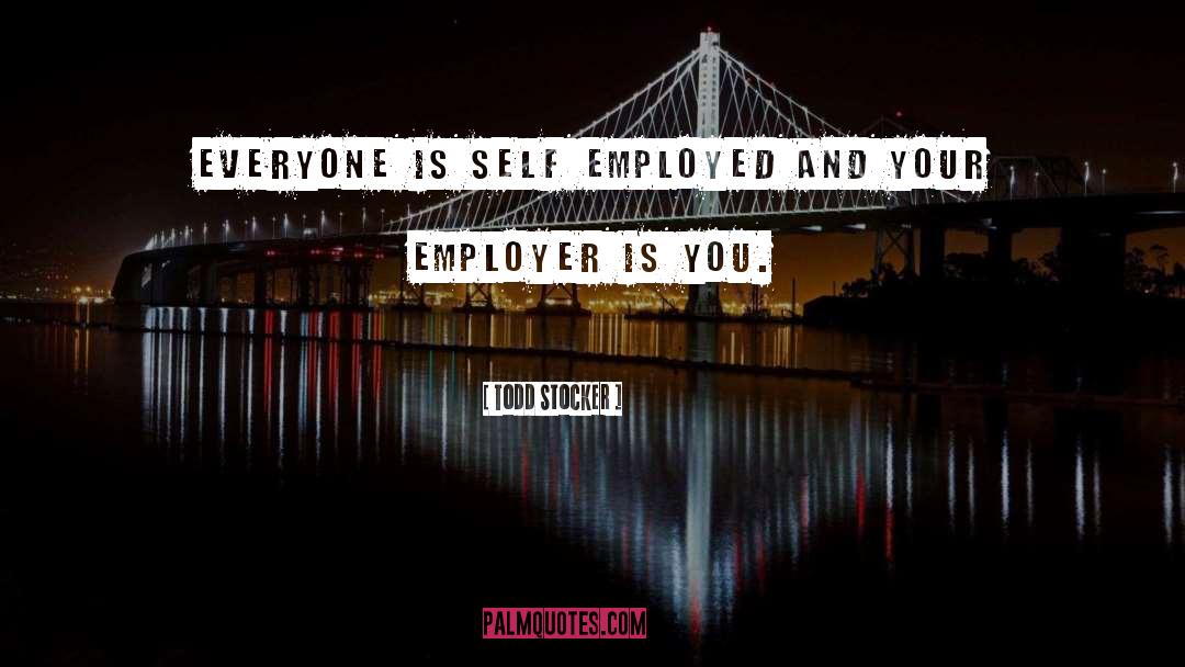 Self Employed quotes by Todd Stocker