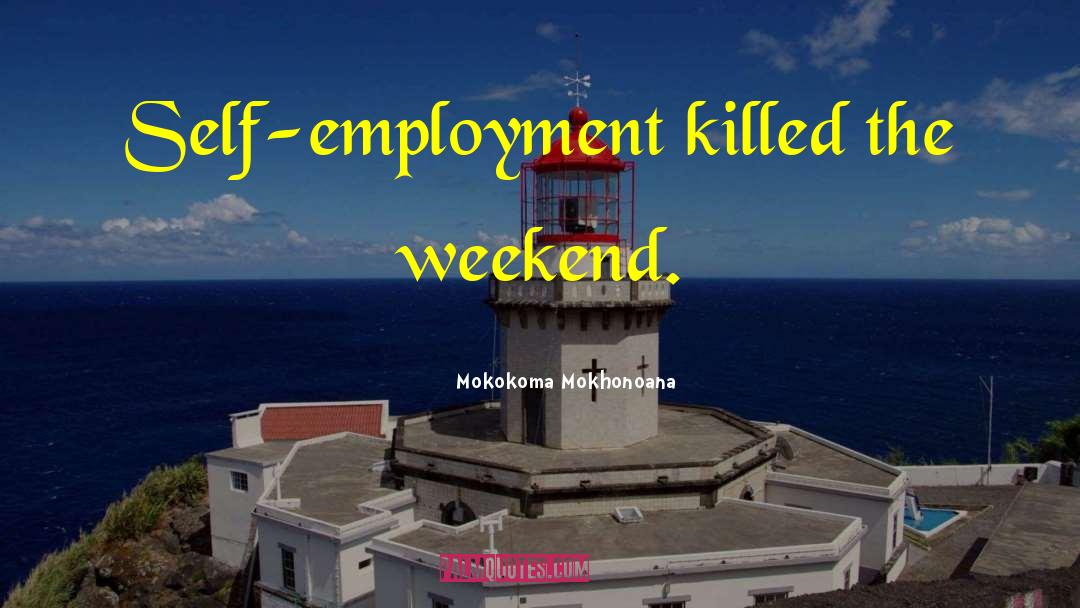 Self Employment quotes by Mokokoma Mokhonoana