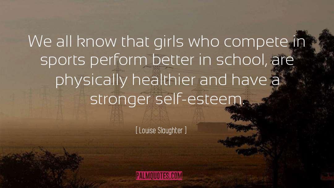 Self Esteem Esteem quotes by Louise Slaughter