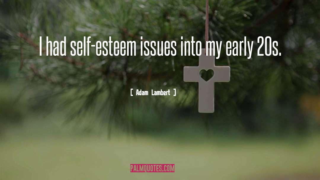 Self Esteem Issues quotes by Adam Lambert