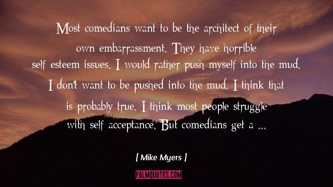 Self Esteem Issues quotes by Mike Myers