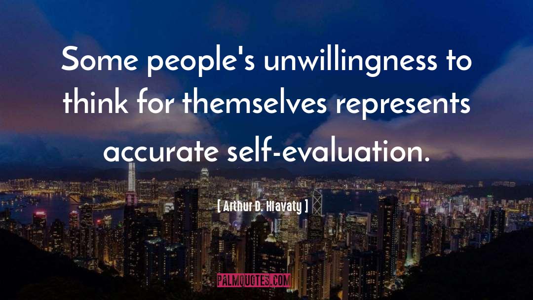 Self Evaluation quotes by Arthur D. Hlavaty