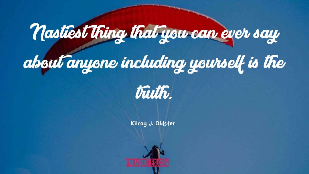 Self Examination quotes by Kilroy J. Oldster