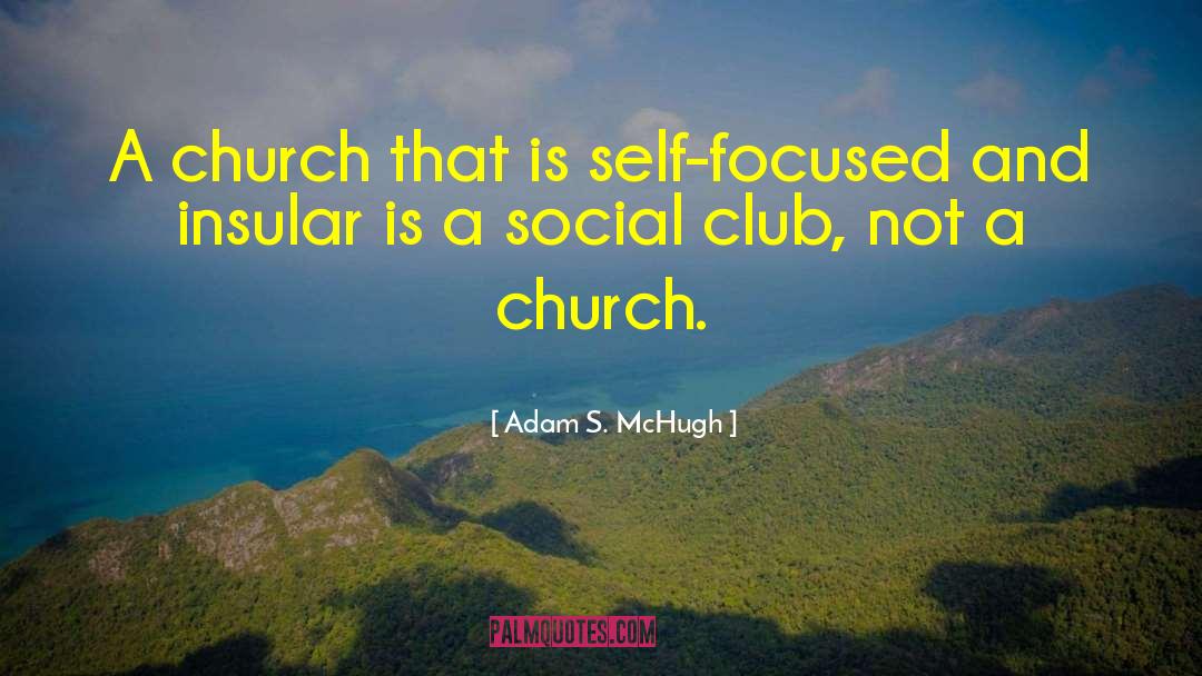 Self Focused quotes by Adam S. McHugh