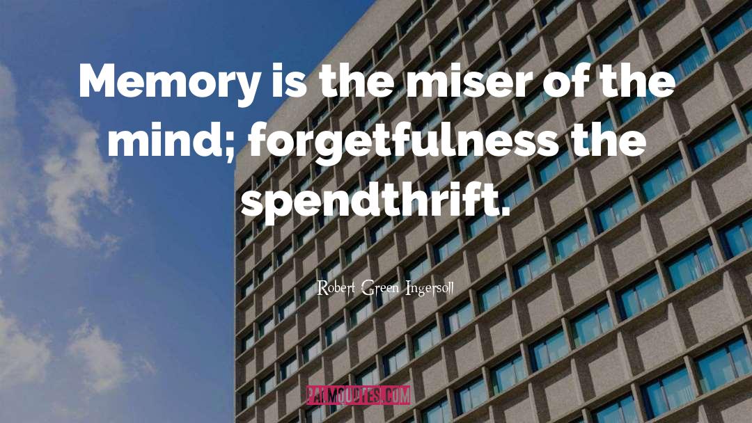 Self Forgetfulness quotes by Robert Green Ingersoll