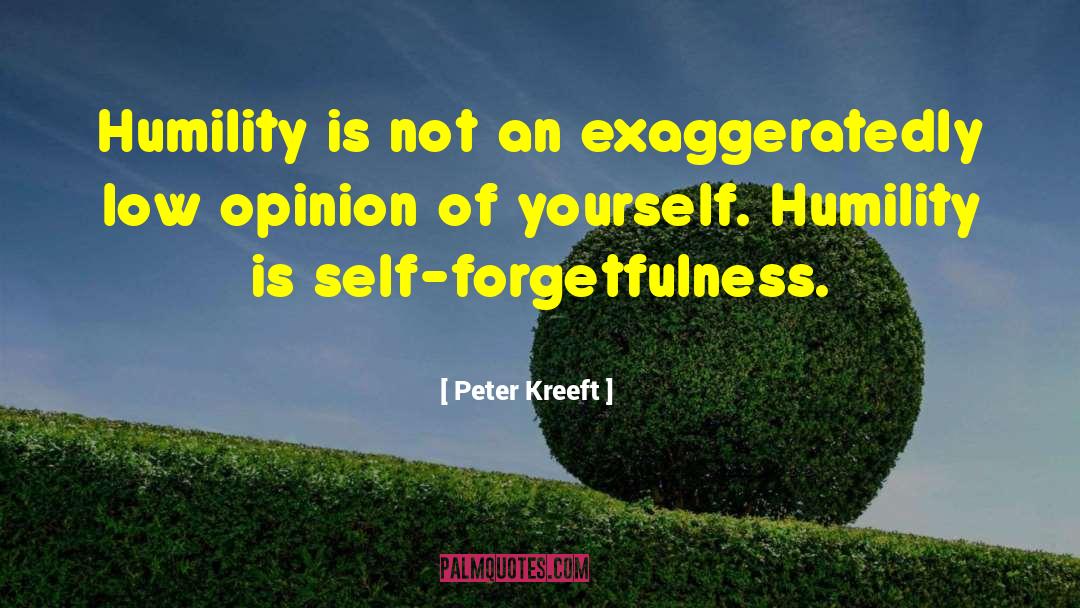Self Forgetfulness quotes by Peter Kreeft