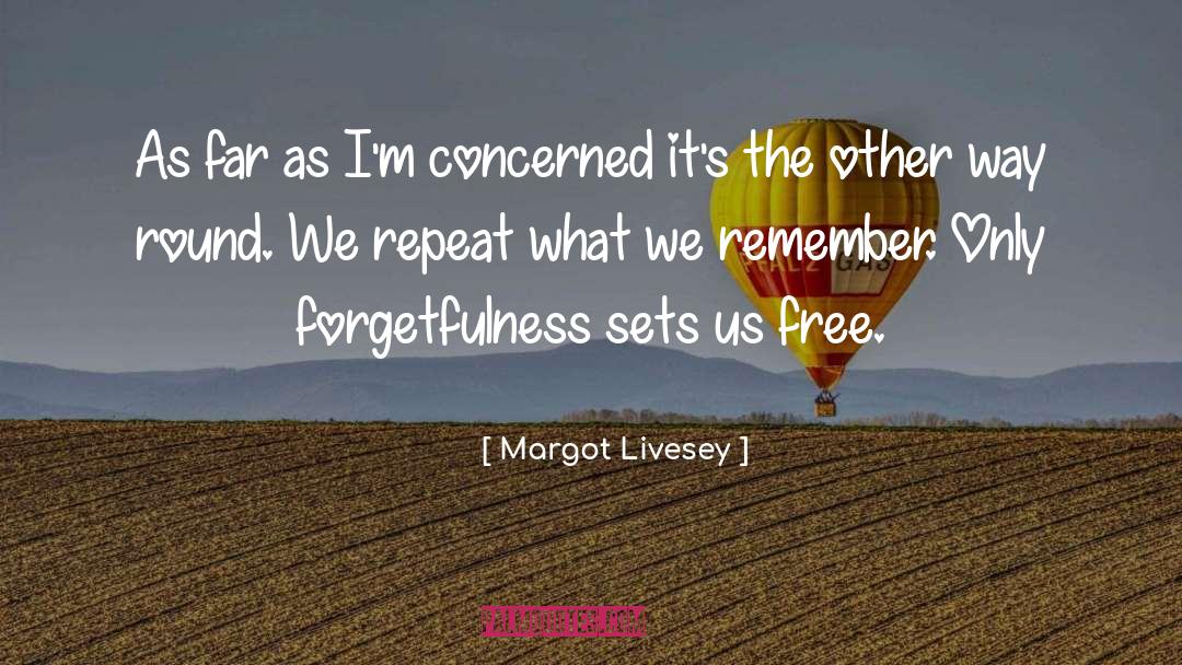 Self Forgetfulness quotes by Margot Livesey