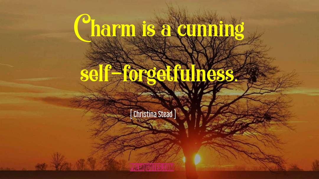 Self Forgetfulness quotes by Christina Stead