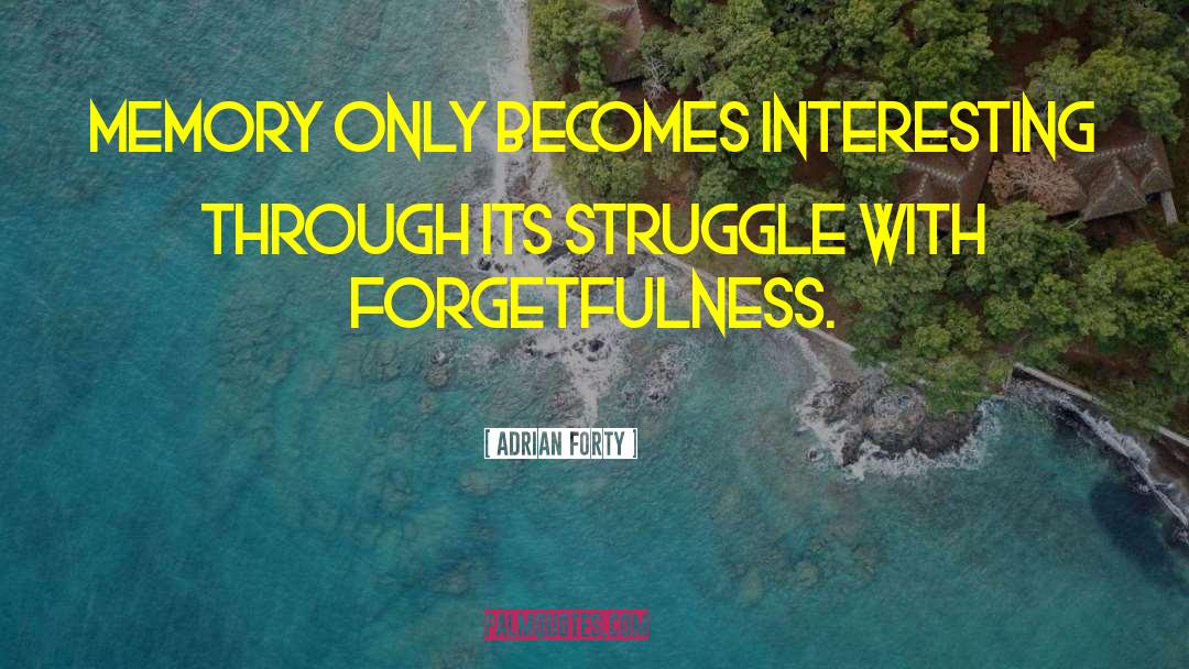 Self Forgetfulness quotes by Adrian Forty