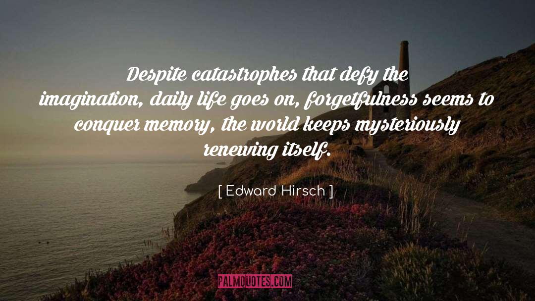 Self Forgetfulness quotes by Edward Hirsch