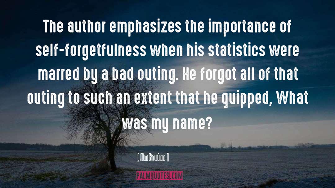 Self Forgetfulness quotes by Jim Bouton