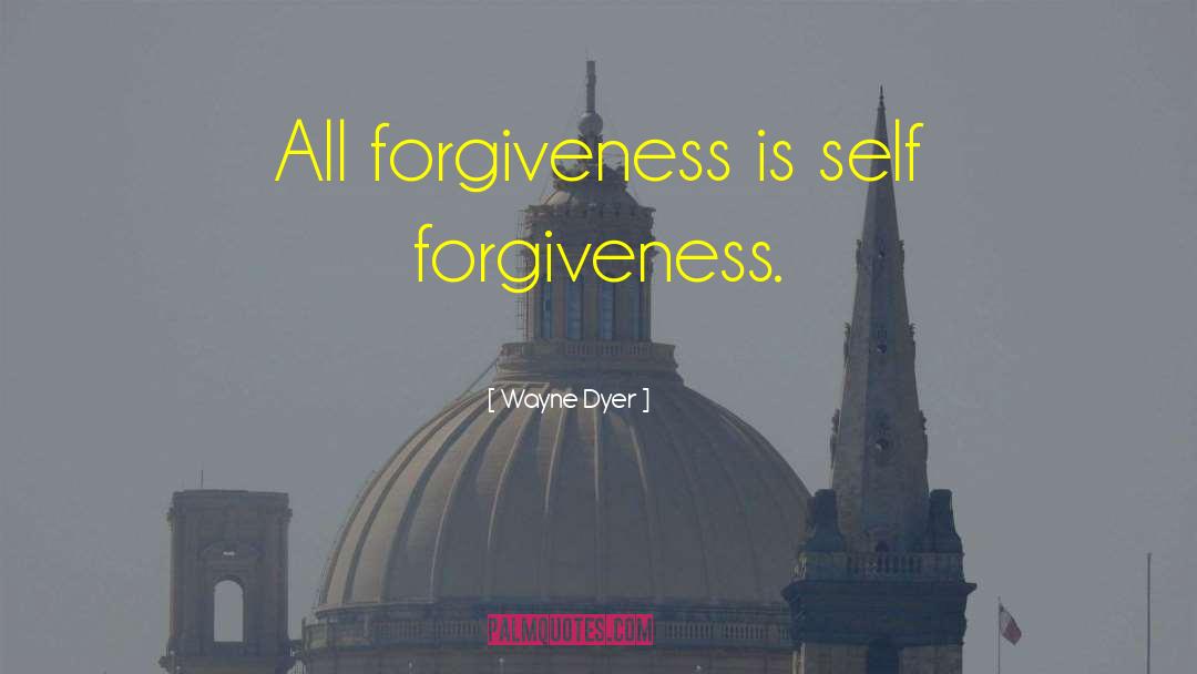 Self Forgiveness quotes by Wayne Dyer