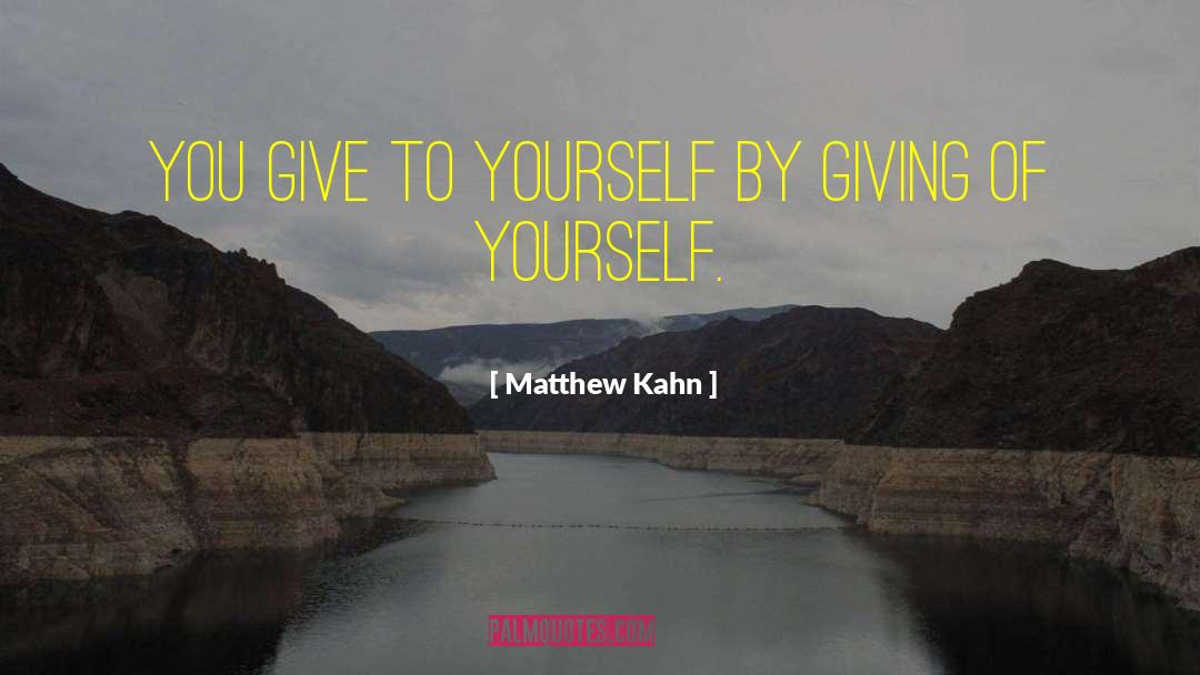 Self Giving quotes by Matthew Kahn