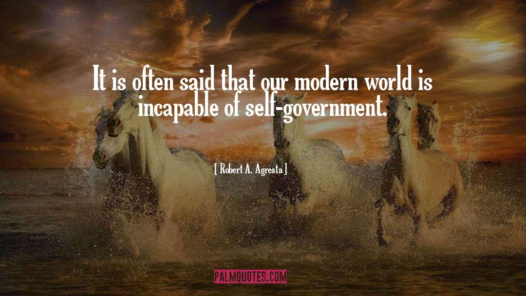 Self Government quotes by Robert A. Agresta