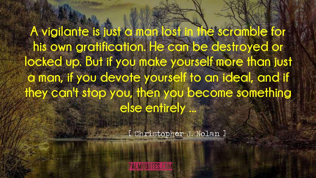 Self Gratification quotes by Christopher J. Nolan