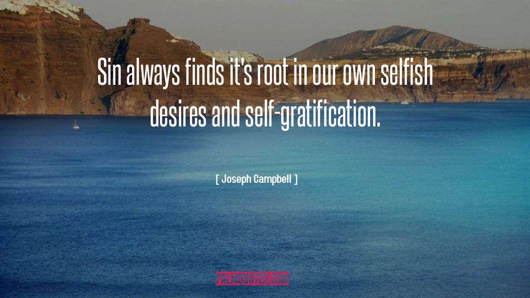 Self Gratification quotes by Joseph Campbell