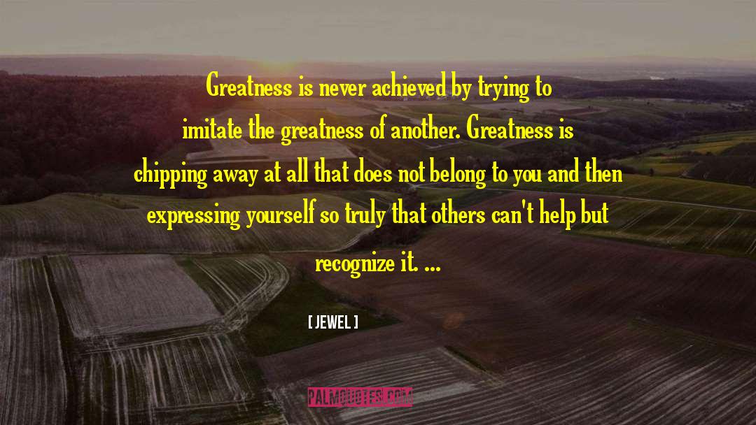 Self Greatness quotes by Jewel