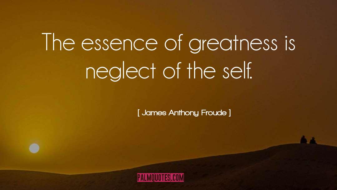 Self Greatness quotes by James Anthony Froude
