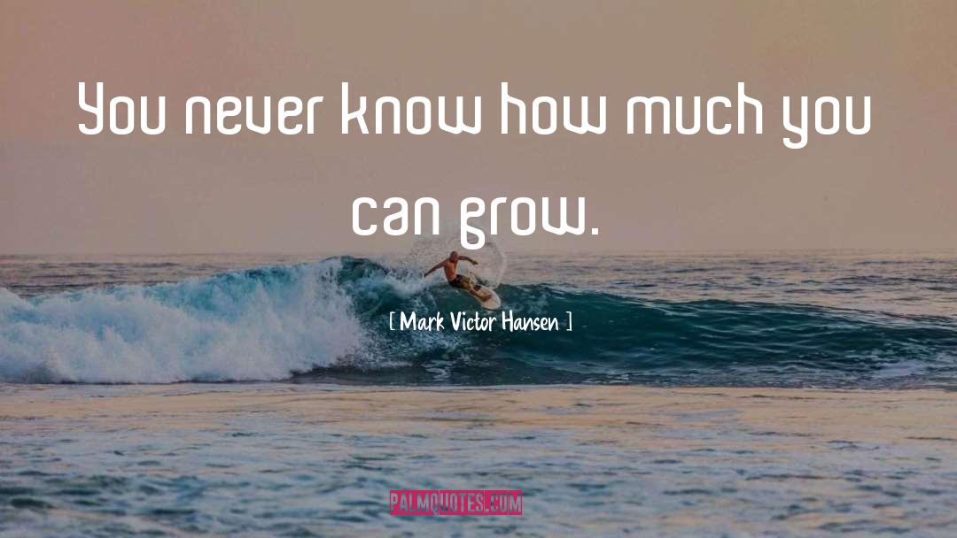 Self Grows quotes by Mark Victor Hansen