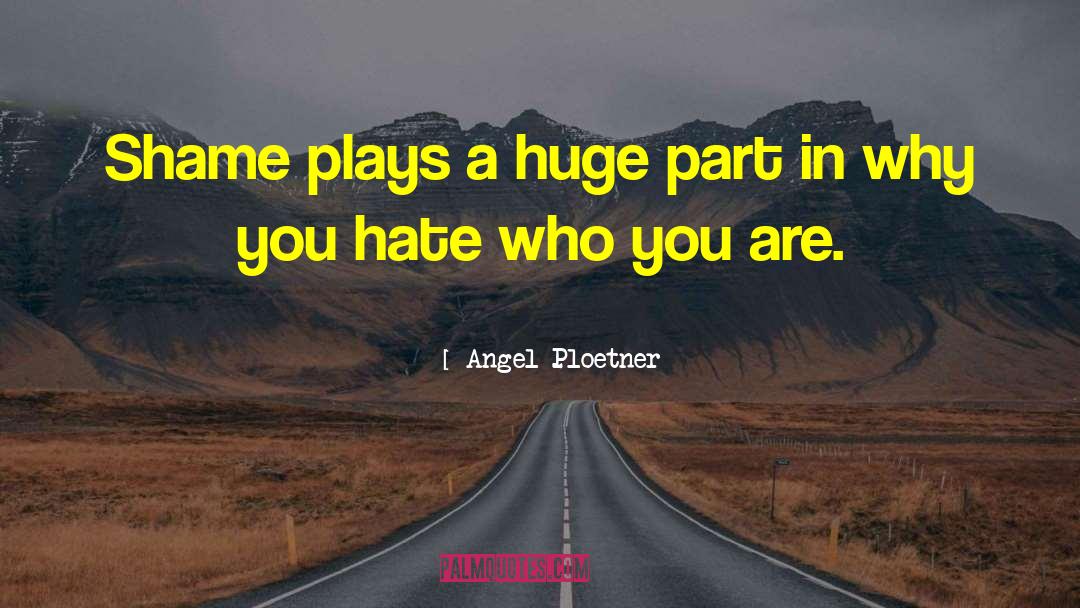 Self Hate quotes by Angel Ploetner