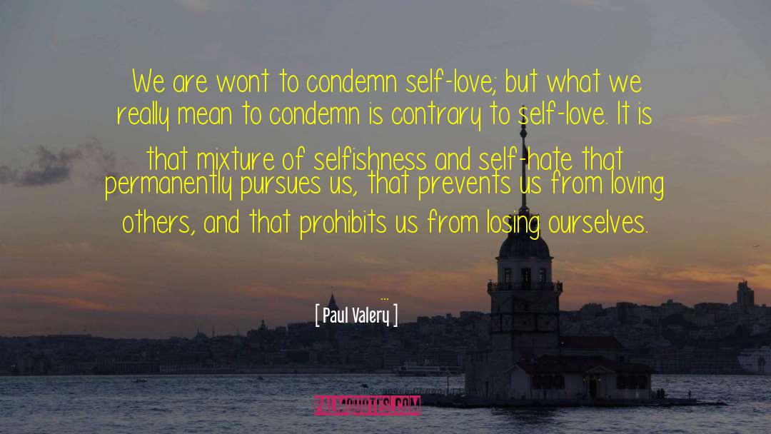 Self Hate quotes by Paul Valery