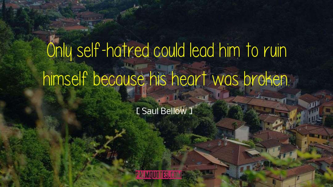 Self Hatred quotes by Saul Bellow