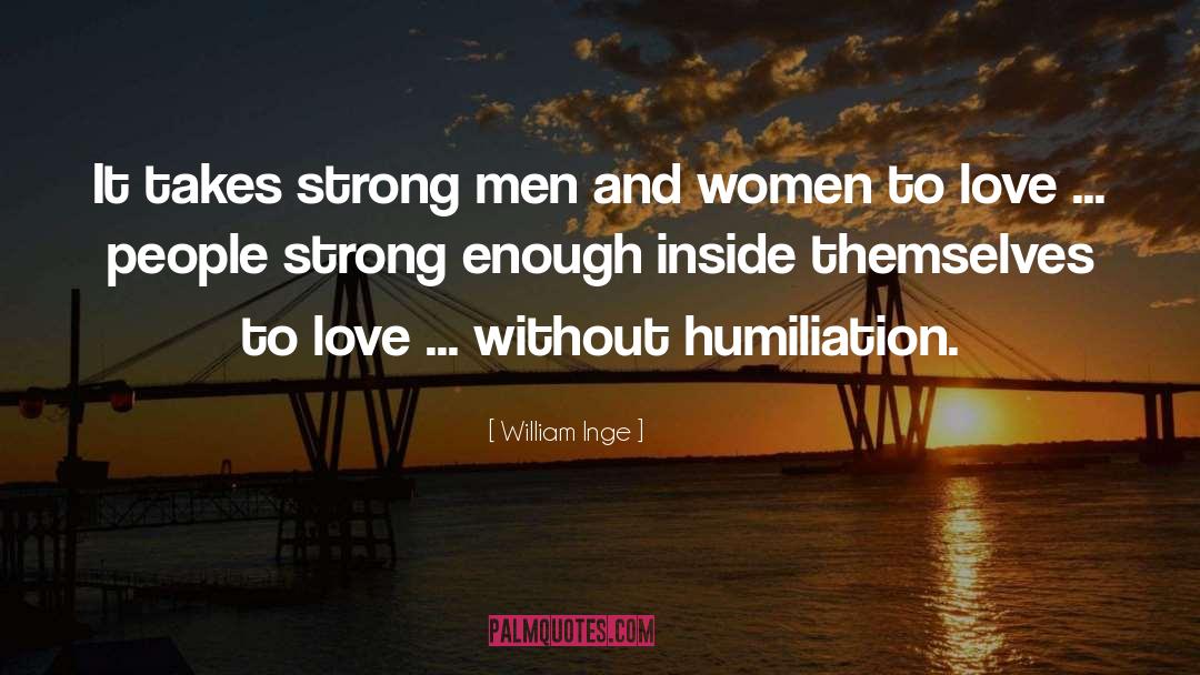 Self Humiliation quotes by William Inge