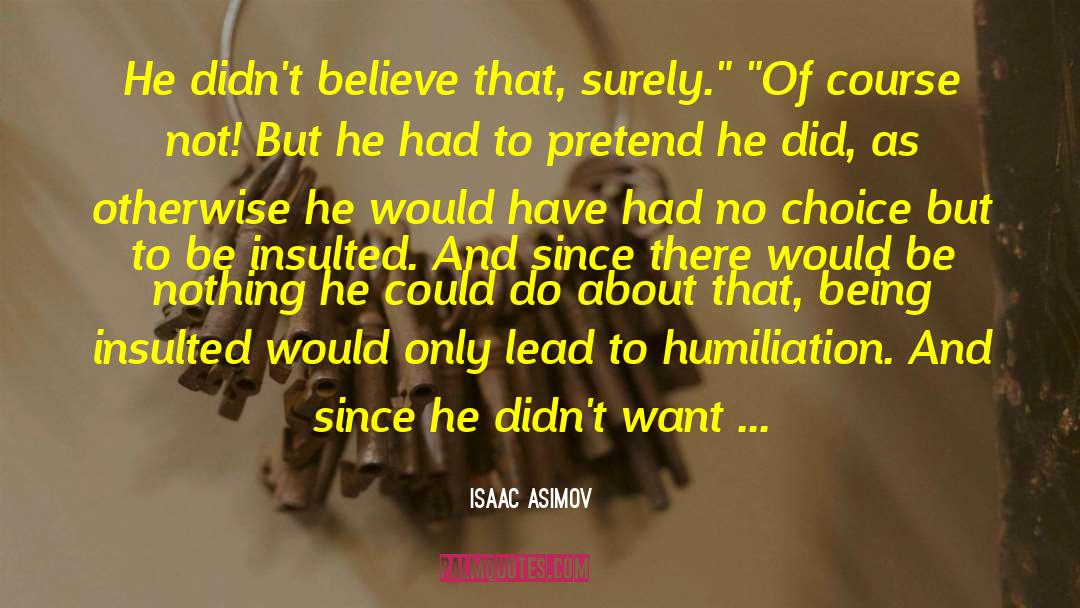 Self Humiliation quotes by Isaac Asimov