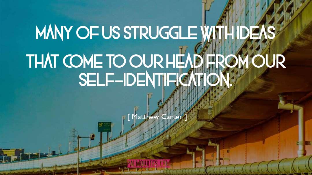 Self Identification quotes by Matthew Carter