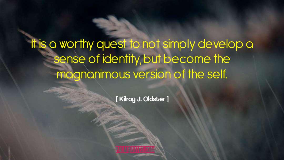 Self Identity quotes by Kilroy J. Oldster