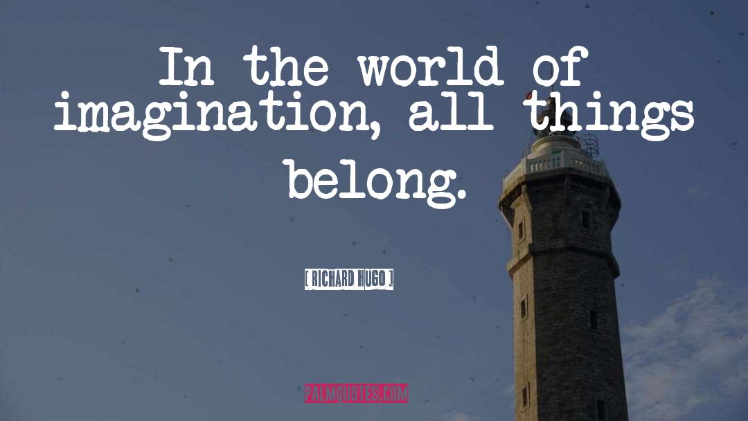 Self Imagination quotes by Richard Hugo