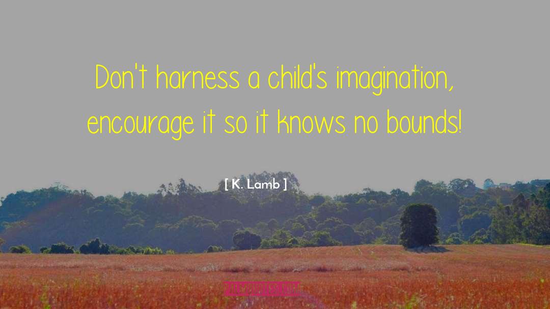 Self Imagination quotes by K. Lamb