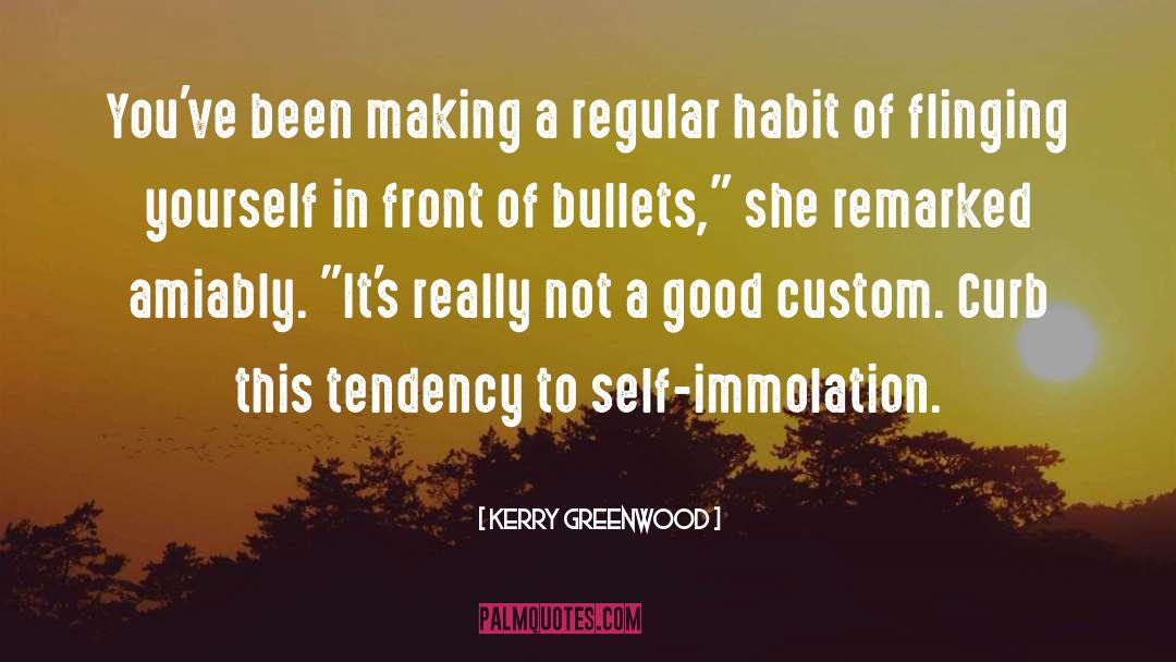 Self Immolation quotes by Kerry Greenwood